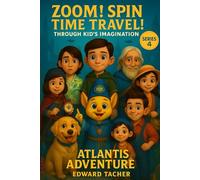 Zoom! Spin! Time Travel! Through Kid’s Imagination - Atlantis Adventure: Exploring Atlantis: Where Imagination Brings History to Life (Zoom! Spin! Time Travel Series)