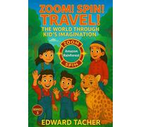 Zoom! Spin! Travel! The World Through Kid’s Imagination - South to the Amazon Rainforest: An Epic Imagination Journey Through the Amazon