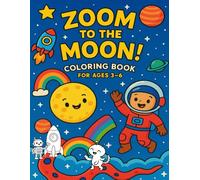 Zoom to the Moon!: Zoom to the Moon! - A Fun & Educational Coloring Adventure for Kids