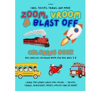 Zoom, Vroom & Blast Off!: Big Vehicles Coloring Book for Kids Ages 3-8: Learn the Words While You Color - Trucks, Trains, Spaceships, Boats, Police Cars & More!