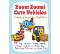 Zoom Zoom! Cute Vehicles Coloring Book for Toddlers: 50 Big, Smiling Trucks, Boats, Planes, and More - Easy One-Per-Page Coloring for Ages 1-4