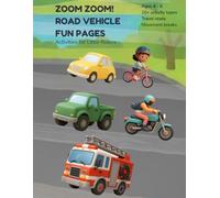 ZOOM ZOOM! ROAD VEHICLE FUN PAGES: Activities for Little Drivers (Full Speed Ahead! Water, Air, Space, & Road Vehicles Kids Activity Books)