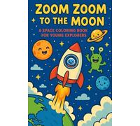 Zoom Zoom to the Moon: A Space Coloring Book for Young Explorers