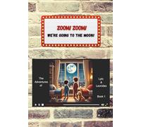 ZOOM ZOOM! WE'RE GOING TO THE MOON!: The Adventures of Lylo & Leonides.