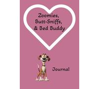 Zoomies, Butt-Sniffs, & Bed Buddy: A 110-page Platform to Journal and Include Photos of All Things Dog.
