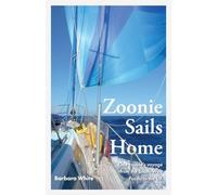 Zoonie Sails Home: One Couple's Voyage from the South-West Pacific to the UK: 2 (Round the World on Zoonie)