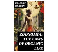 Zoonomia: The Laws Of Organic Life (ebook)