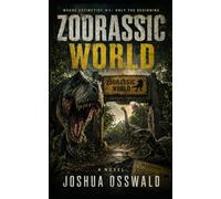 ZOORASSIC WORLD: Where Extinction Was Only the Beginning A Dinosaur Adventure Novel