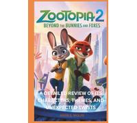 Zootopia 2 : Beyond the Bunnies and Foxes: A Detailed Review of Its Characters, Themes, and Unexpected Twists