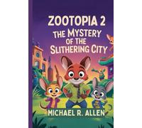 ZOOTOPIA 2: THE MYSTERY OF THE SLITHERING CITY: Join Judy, Nick and Friends on a wild adventure of Courage, clues and Friendship