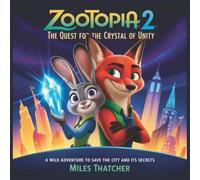 Zootopia 2 The Quest for the Crystal of Unity: A Wild Adventure to Save the City and Its Secrets