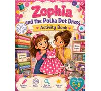 Zophia and the Polka Dot Dress: A Fun Sewing Activity Book for Kids Ages 5-8 with Coloring Pages, Mazes, Spot-the-Difference Games, and Hidden Object Puzzles