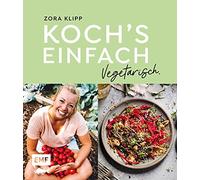 Zora Klipp Koch's einfach - Vegetarisch: Mit Zora Klipp bekannt aus (Tapa dura)