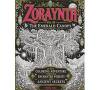 ZORAYNTH Vol. III: The Emerald Canopy: An Epic Coloring Adventure Through Enchanted Forests and Ancient Secrets (ZORAYNTH: The Hidden Realms Collection)