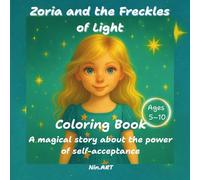 Zoria and the Freckles of Light: A magical story about the power of self-acceptance (Stories by Nin.ART. The Light in You Comes Alive)