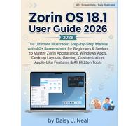 Zorin OS 18.1 User Guide 2026: The Ultimate Illustrated Step-by-Step Manual with 40+ Screenshots for Beginners & Seniors to Master Zorin Appearance, ... & All Hidden Tools (DIY TECH CONSUMER GUIDES)