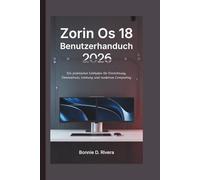 ZORIN OS 18 BENUTZERHANDBUCH 2026: Ein praktischer Leitfaden für Einrichtung, Datenschutz, Leistung und modernes Computing