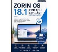 Zorin OS 18 einfach erklärt für alle Nutzer: Ein praktischer visueller Leitfaden zum Installieren, Konfigurieren und sicheren Beherrschen von Linux auf jedem Computer und für jedes Kenntnisniveau