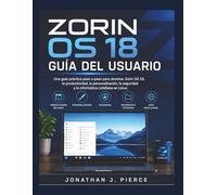 ZORIN OS 18 GUÍA DEL USUARIO: Una guía práctica paso a paso para dominar Zorin OS 18, la productividad, la personalización, la seguridad y la ... (SmartStart User Guides (Spanish Edition))