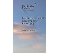 Zoroastrianism and Contemporary Philosophy (Elements in Global Philosophy of Religion)