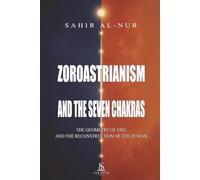 Zoroastrianism and the Seven Chakras: The Geometry of Fire and the Reconstruction of the Human