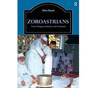 Zoroastrians: Their Religious Beliefs and Practices (The Library of Religious Beliefs and Practices)
