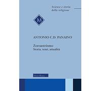 Zoroastrismo. Storia, temi, attualità. Nuova ediz. (Scienze e storia della religione)