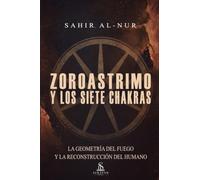 Zoroastrismo y los siete chakras: Guía de Ingeniería Espiritual, Autodominio y Ética de la Luz para el Despertar de la Conciencia y la Sanación ... ingeniería espiritual y autodominio práctico.