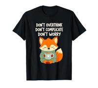 Zorro Acogedor y Saludable no pienses Demasiado, no te Preocupes Camiseta