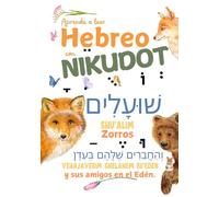 Zorros y sus amigos en el Edén. Shu'alim vehajaverim shelahem be'Edén: Aprende a LEER HEBREO con NIKUDOT. Un divertido viaje al hebreo para principiantes.