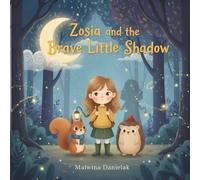Zosia and the Brave Little Shadow: A Heartwarming Bedtime Story to Turn Fear of the Dark into Courage (Zosia & Friends Adventures)