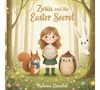 Zosia and the Easter Secret: A Magical Easter Bunny Picture Book About Friendship, Sharing, and Springtime Joy (Zosia & Friends Adventures)
