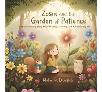 Zosia and the Garden of Patience: A Heartwarming Story About Waiting, Growing, and Never Giving Up: A Gentle Bedtime Story for Kids About Patience, ... (Ages 3-7) (Zosia & Friends Adventures)