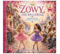 ZOWY THE BALLERINA: DANCING ON THE ISLAND OF THE SUN: 2 (The Adventures of Zowy the Ballerina)