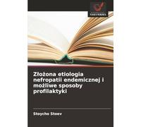 Złożona etiologia nefropatii endemicznej i możliwe sposoby profilaktyki