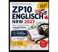 ZP10 Englisch NRW 2027: Der komplette Prüfungstrainer für Realschule und MSA mit 2 Probeprüfungen, ausführlichen Musterlösungen, Listening, Reading, Vocabulary, Writing und 14-Tage-Lernplan