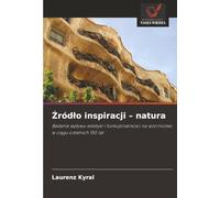 Źródło inspiracji - natura: Badanie wpływu estetyki i funkcjonalności na wzornictwo w ciągu ostatnich 150 lat: Badanie wp¿ywu estetyki i funkcjonalno¿ci na wzornictwo w ci¿gu ostatnich 150 lat