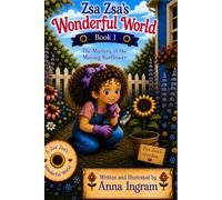 Zsa Zsa's Wonderful World - Book 1: The Mystery of the Missing Sunflower