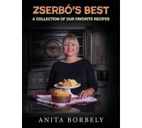 Zserbó's Best: A Collection of Our Favorite Recipes Author