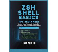 ZSH SHELL BASICS FOR BEGINNERS: Step-by-Step Tutorials to Master Zsh Commands, Shortcuts, and Customization
