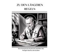 Zu den längeren Regeln: Eine thematische Studie der Schriften des Heiligen Basilius des Großen