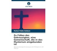 Zu Füßen des Gekreuzigten, eine Gemeinschaft, die in das Mysterium eingebunden ist: Biblisch-theologische Lesung aus der Perikope von Joh 19,25-27