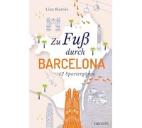Zu Fuß durch Barcelona: Die besten Spaziergänge der Stadt - 12 entspannte Routen zu Sehenswürdigkeiten & Geheimtipps. Inkl. GPS-Daten zum Download