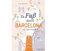 Zu Fuß durch Barcelona: Die Stadt mit allen Sinnen erleben - 12 entspannte Spaziergänge zu Sehenswürdigkeiten und verborgenen Schätzen | inkl. GPS-Daten zum Download