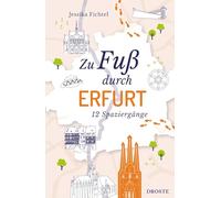 Zu Fuß durch Erfurt: Die besten Spaziergänge der Stadt - 12 entspannte Routen zu Sehenswürdigkeiten & Geheimtipps. Inkl. GPS-Daten zum Download