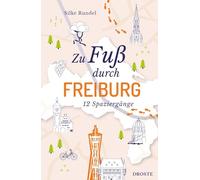 Zu Fuß durch Freiburg: 12 Spaziergänge