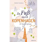 Zu Fuß durch Kopenhagen: Die besten Spaziergänge der Stadt - 12 entspannte Routen zu Sehenswürdigkeiten & Geheimtipps. Inkl. GPS-Daten zum Download
