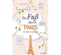 Zu Fuß durch Paris: Die Stadt mit allen Sinnen erleben - 12 entspannte Spaziergänge zu Sehenswürdigkeiten und verborgenen Schätzen