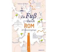Zu Fuß durch Rom: Die Stadt mit allen Sinnen erleben - 12 entspannte Spaziergänge zu Sehenswürdigkeiten und verborgenen Schätzen