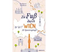 Zu Fuß durch Wien: Die Stadt mit allen Sinnen erleben - 12 entspannte Spaziergänge zu Sehenswürdigkeiten und verborgenen Schätzen